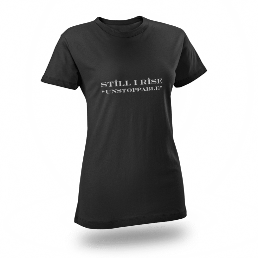 Still I RISE - T-Shirts for the Heart & Soul